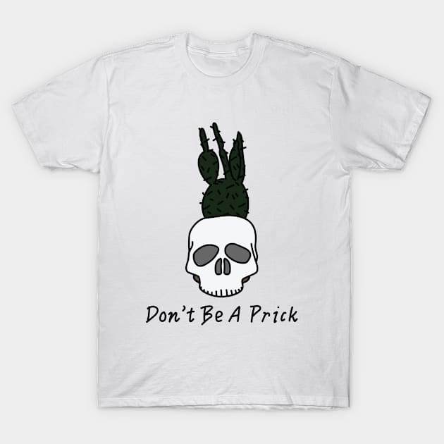 Don't be a Prick T-Shirt by Kjmatt